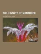 The History Of Montrose di David Mitchell edito da Theclassics.us