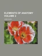 Elements of Anatomy Volume 2 di Jones Quain edito da Rarebooksclub.com