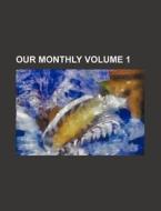 Our Monthly Volume 1 di Books Group edito da Rarebooksclub.com