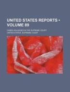 United States Reports (volume 89); Cases Adjudged In The Supreme Court di United States Supreme Court edito da General Books Llc