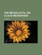 The Megha-Duta, Or, Cloud Messenger di Kalidasa edito da Rarebooksclub.com