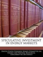 Speculative Investment In Energy Markets edito da Bibliogov