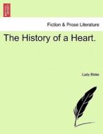 The History of a Heart. Vol. II. di Lady Blake edito da British Library, Historical Print Editions