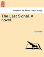 The Last Signal. A novel. Vol. I. di Dora Russell edito da British Library, Historical Print Editions