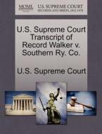 U.s. Supreme Court Transcript Of Record Walker V. Southern Ry. Co. edito da Gale Ecco, U.s. Supreme Court Records