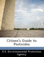 Citizen\'s Guide To Pesticides edito da Bibliogov