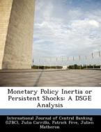 Monetary Policy Inertia Or Persistent Shocks di Julio Carrillo, Patrick Feve edito da Bibliogov
