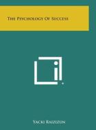 The Psychology of Success di Yacki Raizizun edito da Literary Licensing, LLC
