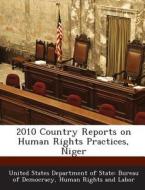 2010 Country Reports On Human Rights Practices, Niger edito da Bibliogov