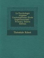 La Psychologie Anglaise Contemporaine (Ecole Experimentale) di Theodule Armand Ribot edito da Nabu Press