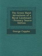 The Green Hand: Adventures of a Naval Lieutenant - Primary Source Edition di George Cupples edito da Nabu Press