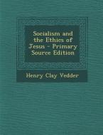 Socialism and the Ethics of Jesus di Henry Clay Vedder edito da Nabu Press