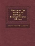 Memorias Das Rainhas de Portugal - Primary Source Edition di Frederico Francisco De La Figaniere edito da Nabu Press