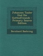 Johannes Tauler Und Die Gottesfreunde di Bernhard Baehring edito da Nabu Press