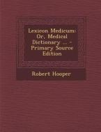Lexicon Medicum: Or, Medical Dictionary ... - Primary Source Edition di Robert Hooper edito da Nabu Press