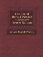 The Life of Ronald Poulton - Primary Source Edition di Edward Bagnall Poulton edito da Nabu Press