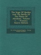 The Seige of Quebec and the Battle of the Plains of Abraham, Volume 1... - Primary Source Edition edito da Nabu Press