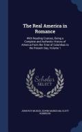 The Real America In Romance di John Roy Musick, Edwin Markham, Scott Robinson edito da Sagwan Press
