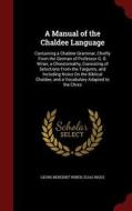 A Manual Of The Chaldee Language di Georg Benedikt Winer edito da Andesite Press