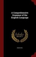 A Comprehensive Grammar Of The English Language di Simon Kerl edito da Andesite Press