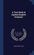 A Text-book Of Applied English Grammar di Edwin Herbert Lewis edito da Sagwan Press