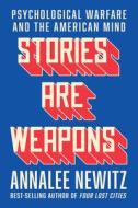 Stories Are Weapons di Annalee Newitz edito da Norton & Company