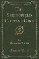 The Springfield Cottage Girl (classic Reprint) di Unknown Author edito da Forgotten Books
