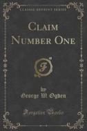 Claim Number One (classic Reprint) di George W Ogden edito da Forgotten Books