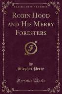 Robin Hood And His Merry Foresters (classic Reprint) di Stephen Percy edito da Forgotten Books