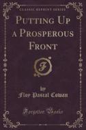 Putting Up A Prosperous Front (classic Reprint) di Floy Pascal Cowan edito da Forgotten Books