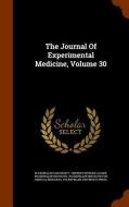 The Journal Of Experimental Medicine, Volume 30 di Rockefeller University, Rockefeller Institute edito da Arkose Press