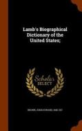 Lamb's Biographical Dictionary Of The United States; di John Howard Brown edito da Arkose Press