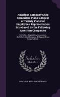 American Company Shop Committee Plans; A Digest Of Twenty Plans For Employees' Representation Introduced By The Following American Companies edito da Palala Press