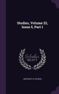 Studies, Volume 22, Issue 5, Part 1 di University of Georgia edito da Palala Press