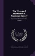 The Westward Movement In American History di Donald E edito da Palala Press