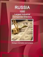 Russia 1000 Largest Industrial Companies Directory - Strategic Information and Contacts di Inc Ibp edito da LULU PR