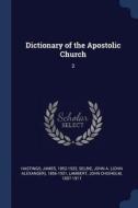 Dictionary of the Apostolic Church: 2 di James Hastings, John A. Selbie, John Chisholm Lambert edito da CHIZINE PUBN