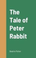 The Tale of Peter Rabbit di Beatrix Potter edito da Lulu.com