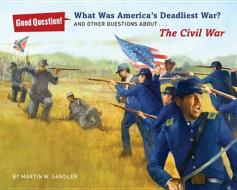 What Was America's Deadliest War?: And Other Questions about the Civil War di Martin W. Sandler edito da STERLING PUB