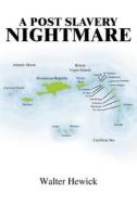 A Post Slavery Nightmare di Walter Hewick edito da AuthorHouse