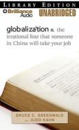 Globalization: Irrational Fear That Someone in China Will Take Your Job di Bruce C. Greenwald, Judd Kahn edito da Brilliance Audio