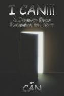 I Can!!!..a Journey From Darkness To Light di Can edito da Publishamerica