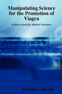 Manipulating Science for the Promotion of Viagra - Evidence from di Dominika A. Boczula edito da Lulu.com