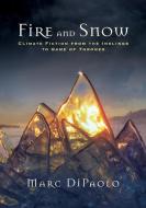 Fire and Snow: Climate Fiction from the Inklings to Game of Thrones di Marc Dipaolo edito da STATE UNIV OF NEW YORK PR