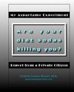 My Aspartame Experiment: Report from a Private Citizen di Victoria Inness-Brown M. a. edito da Booksurge Publishing