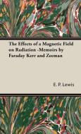 The Effects of a Magnetic Field on Radiation -Memoirs by Faraday Kerr and Zeeman di E. P. Lewis edito da Lewis Press