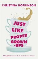 Just Like Proper Grown-Ups di Christina Hopkinson edito da Hodder & Stoughton