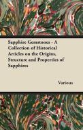 Sapphire Gemstones - A Collection of Historical Articles on the Origins, Structure and Properties of Sapphires di Various edito da Mitchell Press