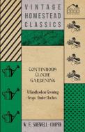Continuous Cloche Gardening - A Handbook on Growing Crops Under Cloches di W. E. Shewell-Cooper edito da Boughton Press