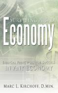 Surviving a Bad Economy: Biblical Principles for Success in Any Economy di D. Min Marc L. Kirchoff edito da AUTHORHOUSE